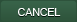 [CANCEL]